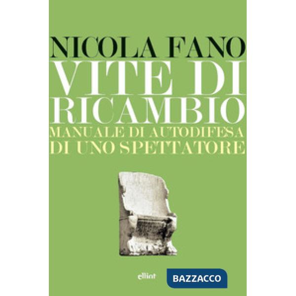 Vite di ricambio. Manuale di autodifesa di uno spettatore