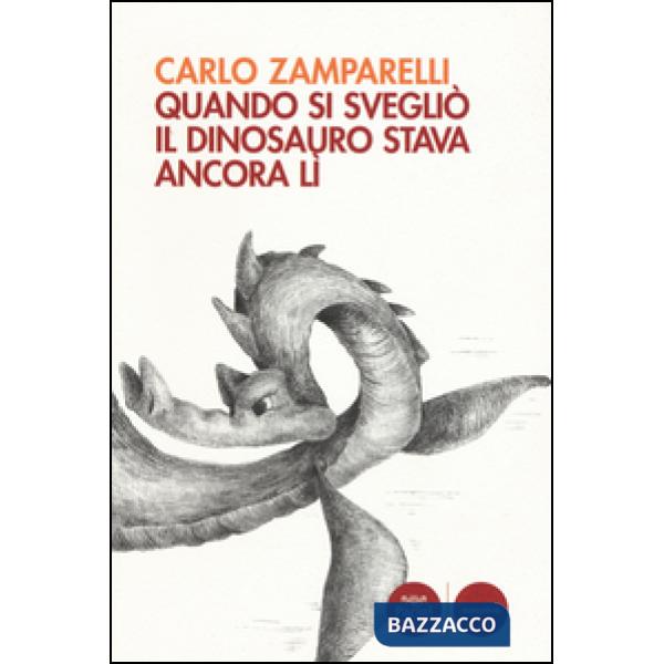Quando si svegliò il dinosauro stava ancora lì