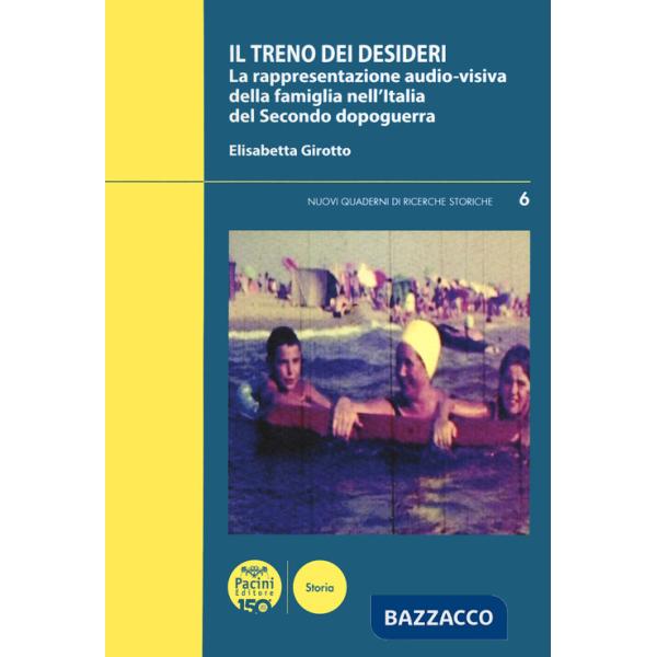 Treno dei desideri. La rappresentazione audio-visiva della famiglia nell'Italia del secondo dopoguerra (Il)