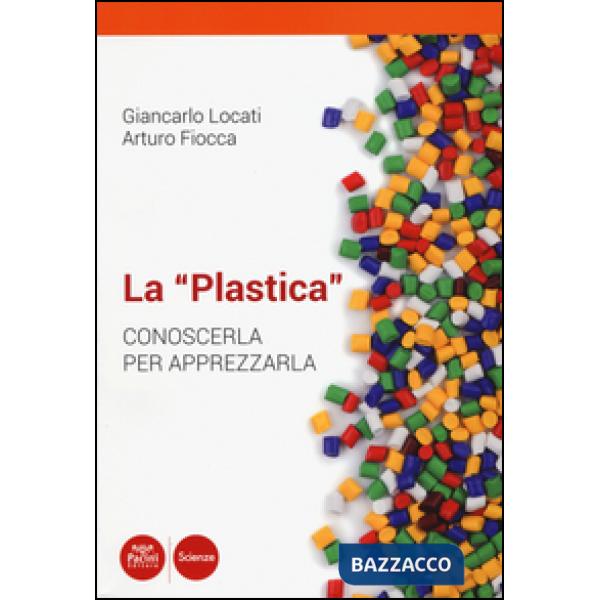 «plastica». Conoscerla per apprezzarla (La)