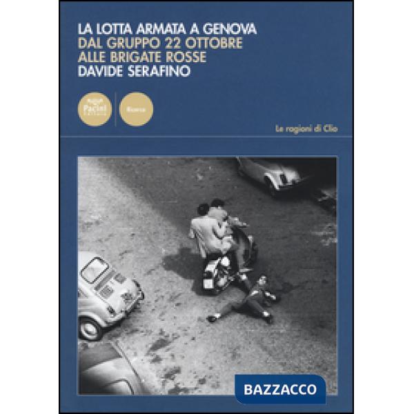 Lotta armata a Genova. Dal Gruppo 22 ottobre alle Brigate Rosse (1969-1981) (La)