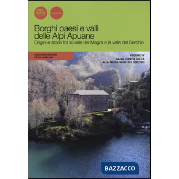 Borghi paesi e valli delle Alpi Apuane. Origini e storia tra la valle del Magra 