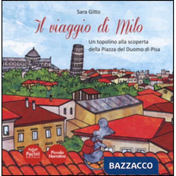 Viaggio di Milo. Un topolino alla scoperta della piazza del Duomo di Pisa (Il)