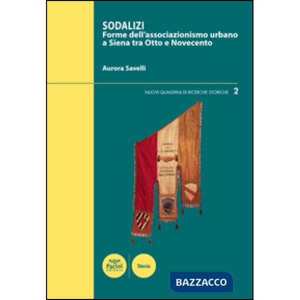 Sodalizi. Forme dell'associazionismo urbano a Siena tra Otto e Novecento