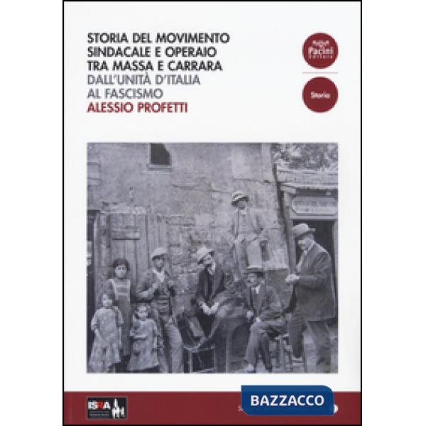 Storia del movimento sindacale e operaio tra Massa e Carrara. Dall'Unità d'Italia al Fascismo