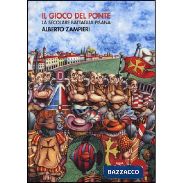 Gioco del ponte. La secolare battaglia pisana (Il)