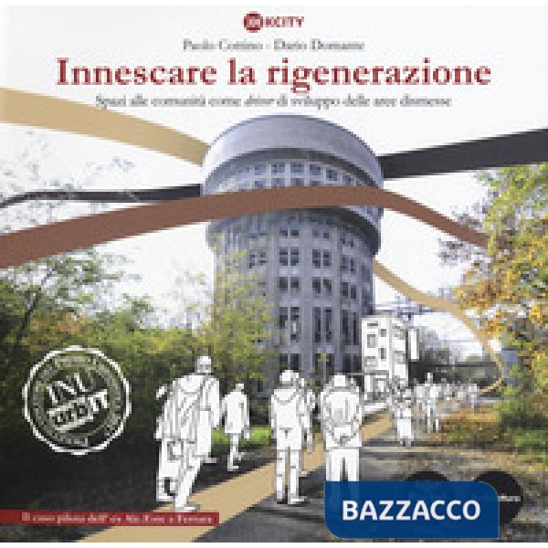 Innescare la rigenerazione. Spazi alle comunità come «driver» di sviluppo delle 
