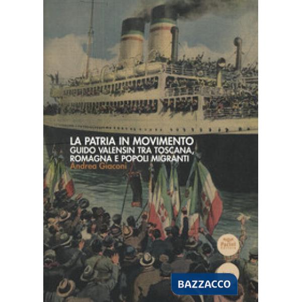 Patria in movimento. Guido Valensin tra Toscana, Romagna e popoli migranti (La)