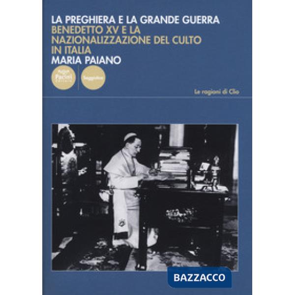 Preghiera e la Grande Guerra. Benedetto XV e la nazionalizzazione del culto in Italia (La)