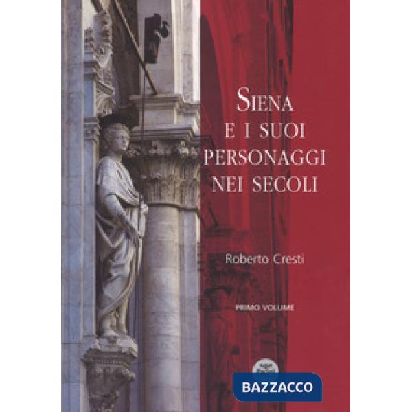 Siena e i suoi personaggi nei secoli. Ediz. a colori. Vol. 1