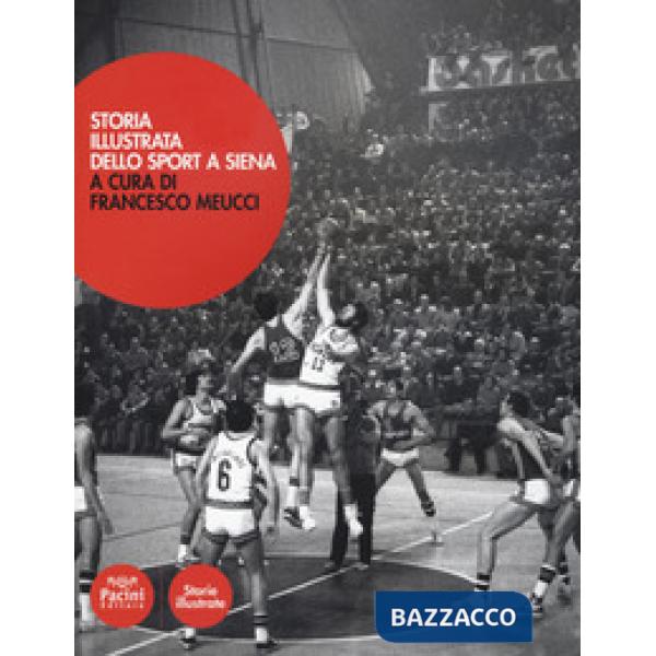 Storia illustrata dello sport a Siena. Ediz. a colori