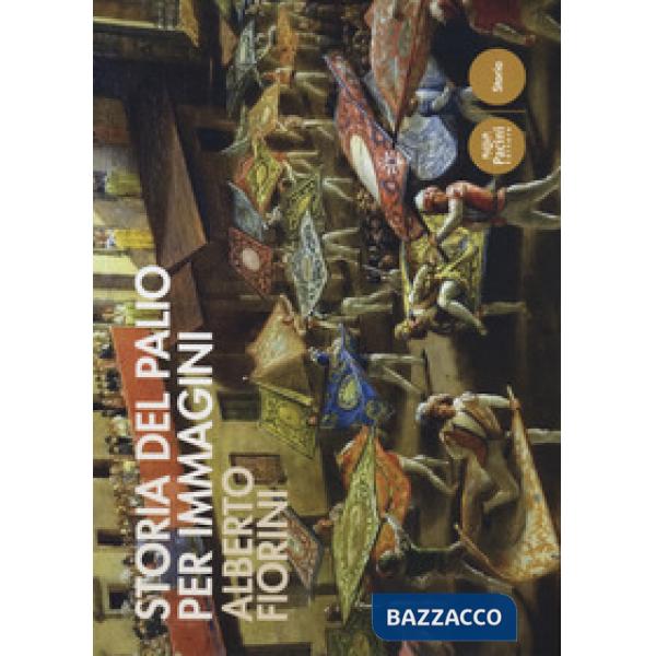 Storia del palio per immagini. Ediz. a colori