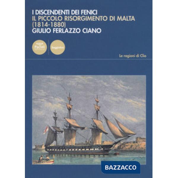Discendenti dei Fenici. Il piccolo risorgimento di Malta (1814-1880) (I)