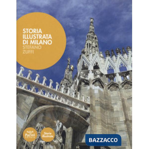 Storia illustrata di Milano. Ediz. a colori