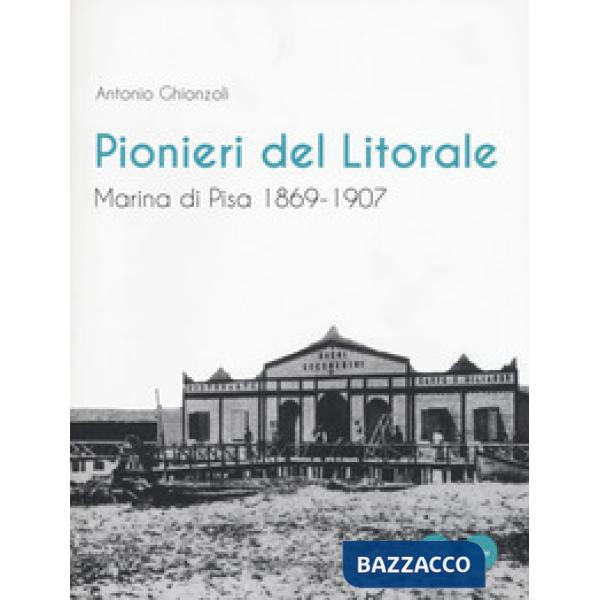 Pionieri del Litorale. Marina di Pisa 1869-1907