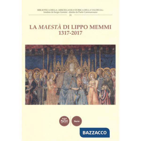 «Maestà» di Lippo Memmi 1317-2017. Atti della Giornata di studi (San Gimignano, 28 ottobre 2017). Ediz. a colori (La)