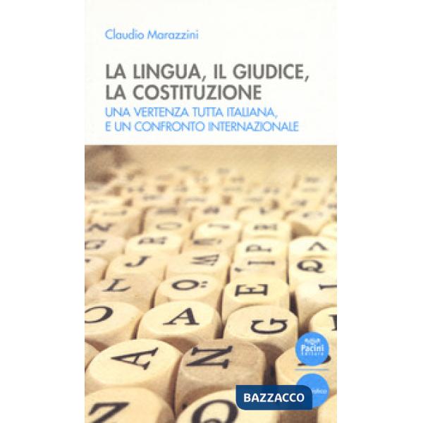 Lingua, il giudice, la costituzione. Una vertenza tutta italiana, e un confronto internazionale (La)