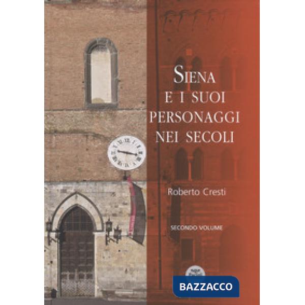 Siena e i suoi personaggi nei secoli. Ediz. a colori. Vol. 2