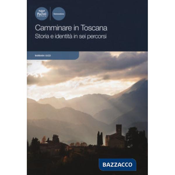 Camminare in Toscana. Storia e identità in sei percorsi