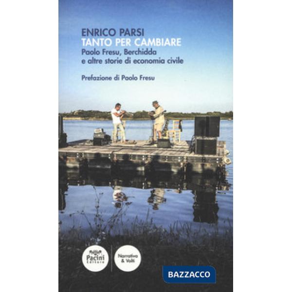 Tanto per cambiare. Paolo Fresu, Berchidda e altre storie di economia civile