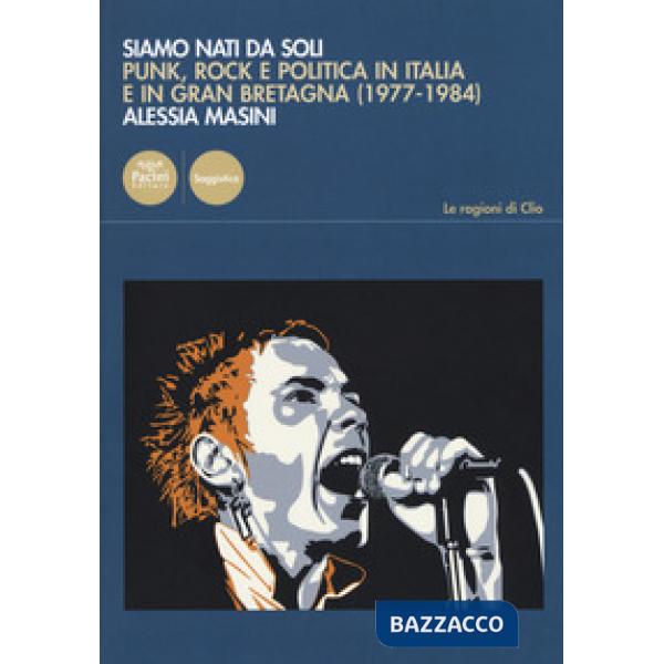 Siamo nati da soli. Punk, rock e politica in Italia e in Gran Bretagna (1977-1984)