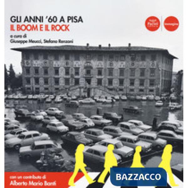 Anni '60 a Pisa. Il boom e il rock. Catalogo della mostra (Pisa, 30 ottobre 2019-19 aprile 2020). Ediz. illustrata (Gli)