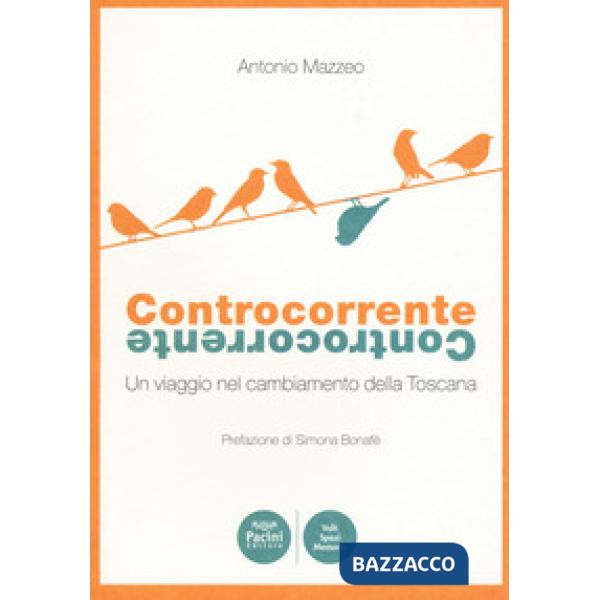 Controcorrente. Un viaggio nel cambiamento della Toscana