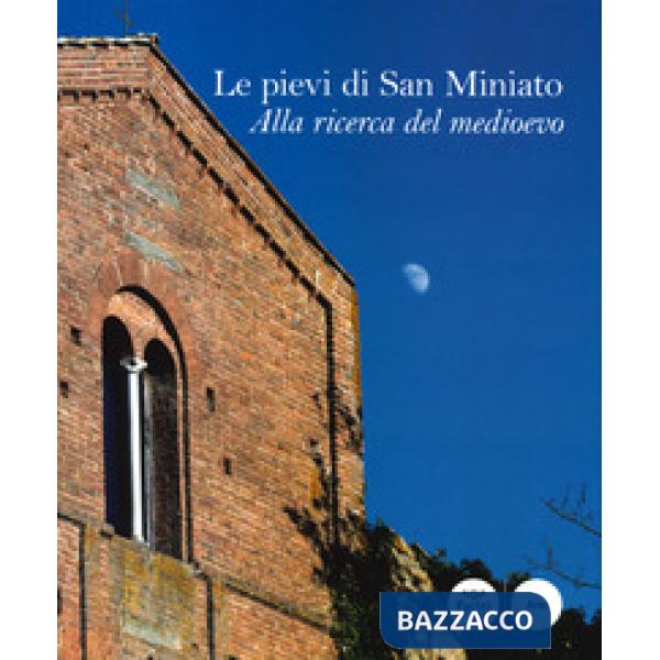 Pievi di San Miniato. Alla ricerca del medioevo. Ediz. a colori (Le)