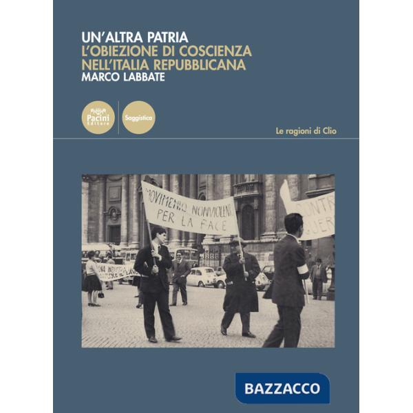Altra patria. L'obiezione di coscienza nell'Italia repubblicana (Un')