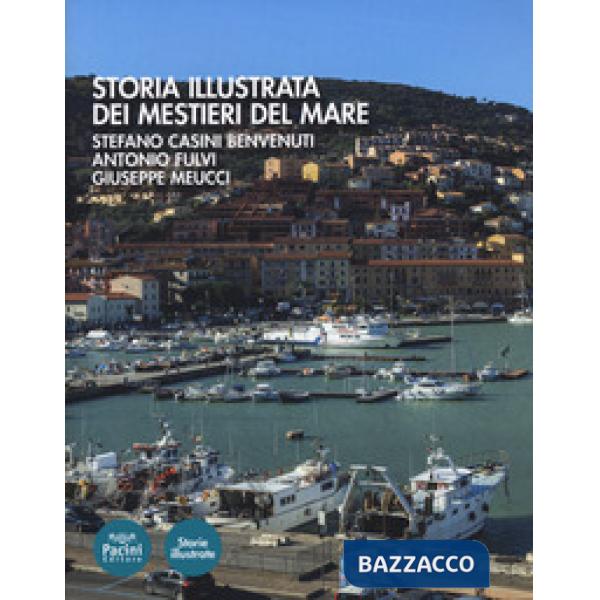 Storia illustrata dei mestieri del mare. Ediz. illustrata
