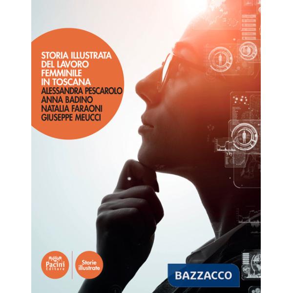 Storia illustrata del lavoro femminile in Toscana. Ediz. illustrata
