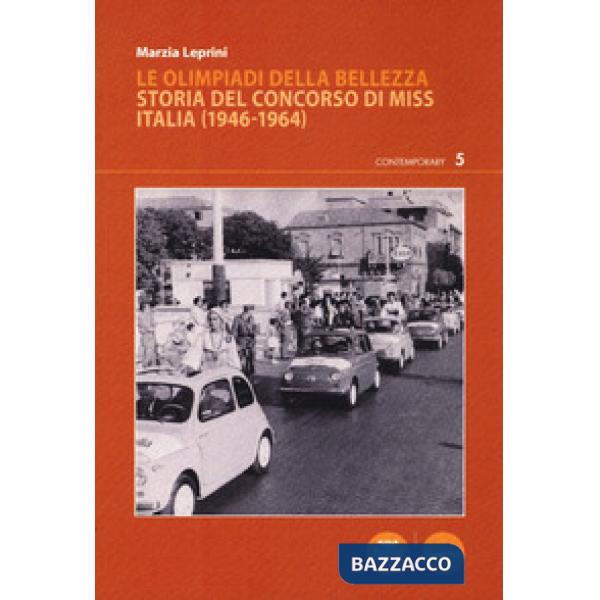Olimpiadi della bellezza. Storia del concorso di Miss Italia (1946-1964) (Le)