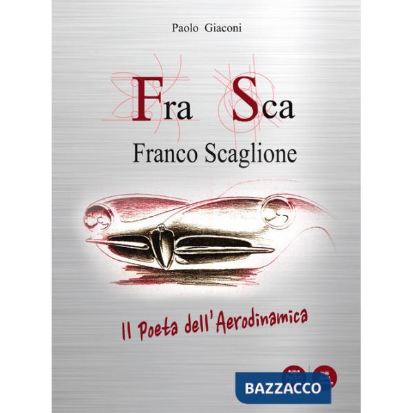 FraSca. Franco Scaglione. Il poeta dell'aerodinamica