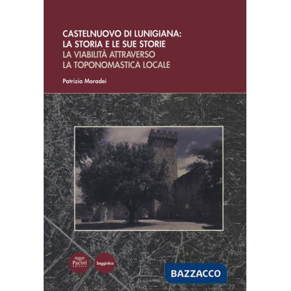 Castelnuovo di Lunigiana: la storia e le sue storie. La viabilità attraverso la toponomastica locale
