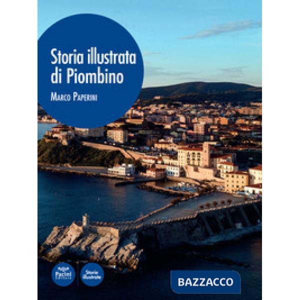 Storia illustrata di Piombino. Ediz. illustrata