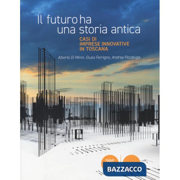 Futuro ha una storia antica. Casi di imprese innovative in Toscana (Il)