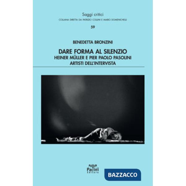 Dare forma al silenzio. Heiner Müller e Pier Paolo Pasolini artisti dell'intervista