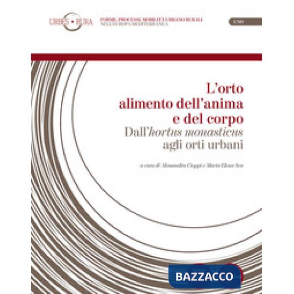 L'orto alimento dell'anima e del corpo. Dall'«hortus monasticus» agli orti urbani