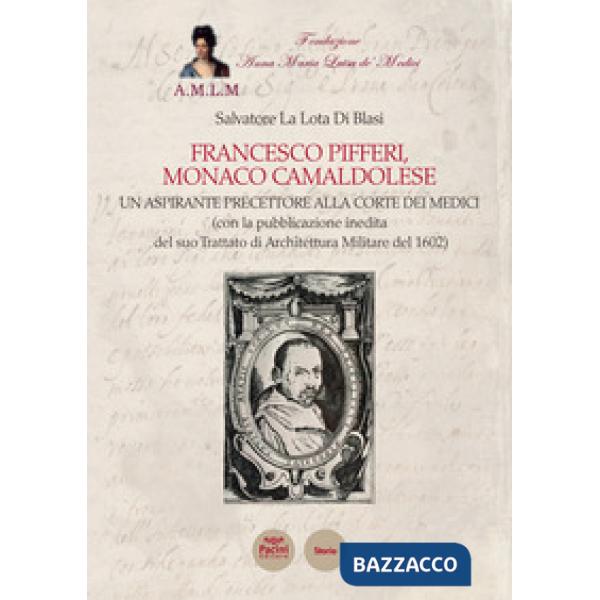 Francesco Pifferi monaco camaldolese. Un aspirante precettore alla corte dei Medici (con la pubblicazione inedita del suo Tratta