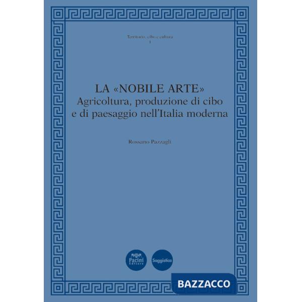 «nobile arte». Agricoltura, produzione di cibo e di paesaggio nell'Italia moderna (La)