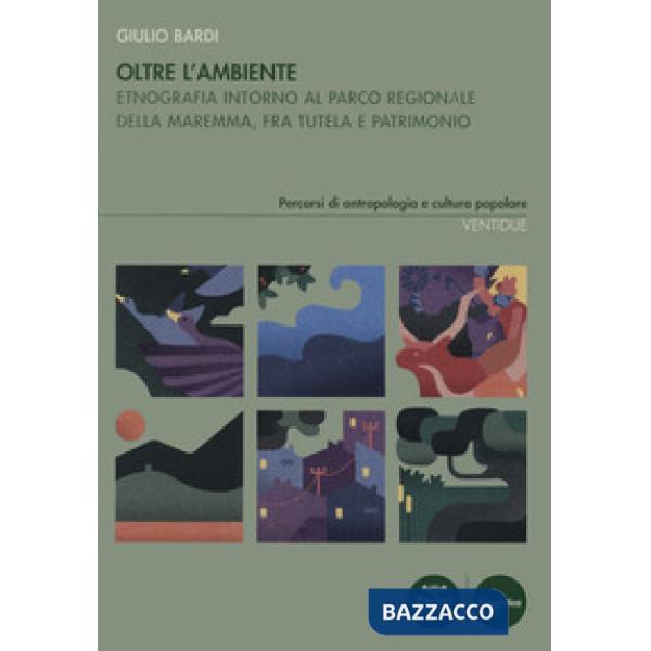 Oltre l'ambiente. Etnografia intorno al Parco Regionale della Maremma, fra tutela e patrimonio
