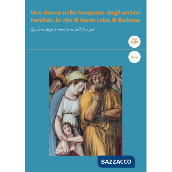 Donna nella tempesta: dagli archivi familiari, la vita di Maria Luisa di Borbone (Una)