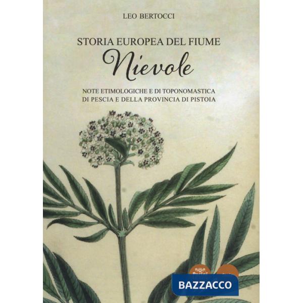 Storia europea del fiume Nievole. Note etimologiche e di toponomastica di Pescia e della provincia di Pistoia