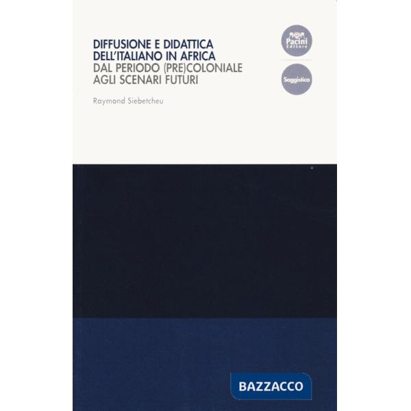 Diffusione e didattica dell'italiano in Africa. Dal periodo (pre)coloniale agli scenari futuri