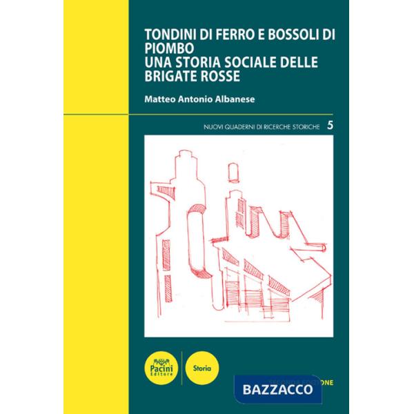 Tondini di ferro e bossoli di piombo. Una storia sociale delle Brigate Rosse