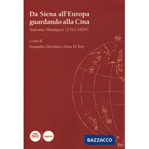 Da Siena all'?Europa guardando alla Cina. Antonio Montucci (1762-1829)