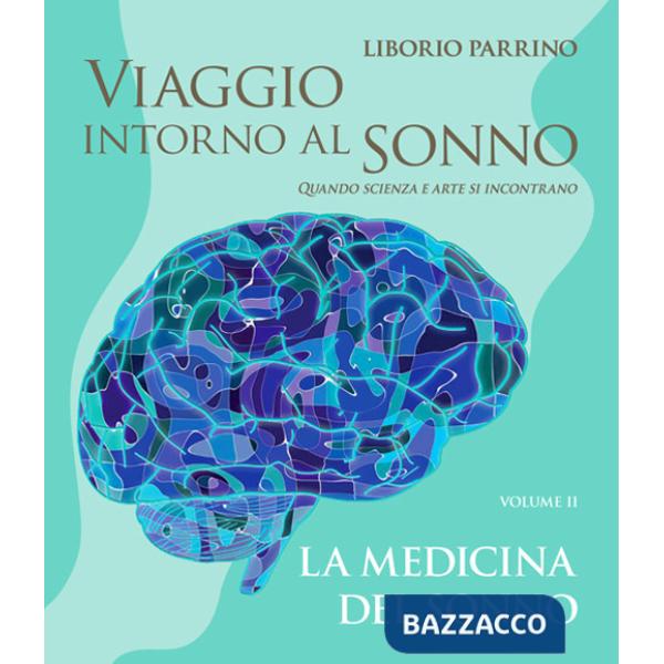 Viaggio intorno al sonno. Quando scienza e arte si incontrano. Vol. 2: La medicina del sonno