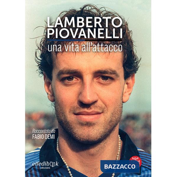 Lamberto Piovanelli. Una vita all'attacco