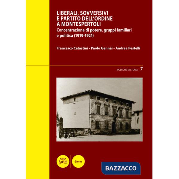 Liberali, sovversivi, e Partito dell'Ordine a Montespertoli. Concentrazione di potere, gruppi familiari e politica (1919-1921)