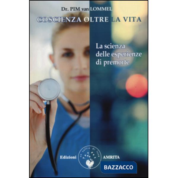 Coscienza oltre la vita. La scienza delle esperienze di premorte